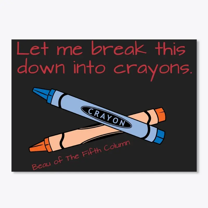 Let me break this down into crayons.