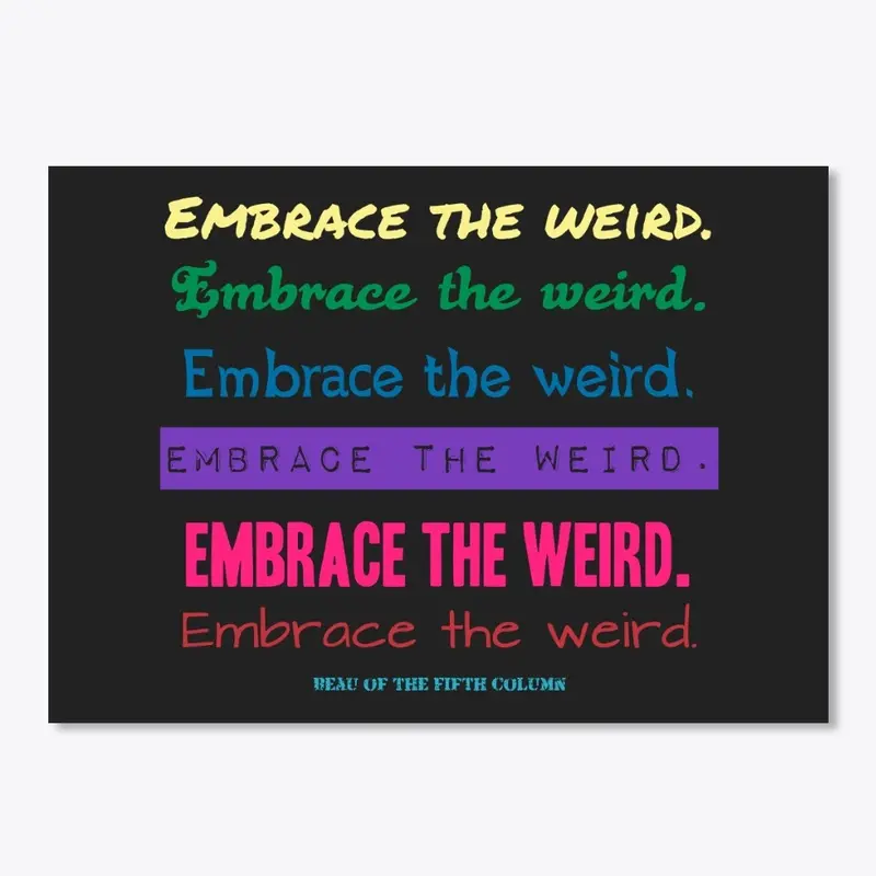 Embrace the weird